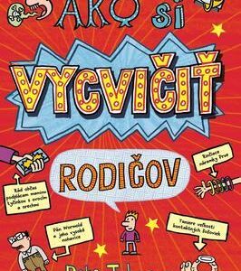 Ako si vycvičiť rodičov (Pete Johnson)