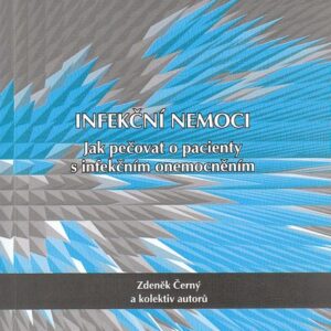 Infekční nemoci - Jak pečovat o pacienty s infekčním onemocněním (Zdeněk Černý)