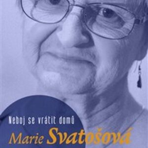 Neboj se vrátit domů (Marie Svatošová) (česky)