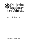 Od úsvitu křesťanství k sv. Vojtěchu (Šolle, Miloš) (česky)
