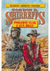 Poslední vlak z Gun Hillu (Gordon D. Shirreffs) (česky)