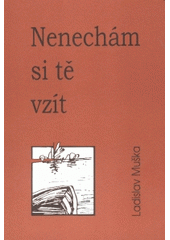 Nenechám si tě vzít (Ladislav Muška) (česky)