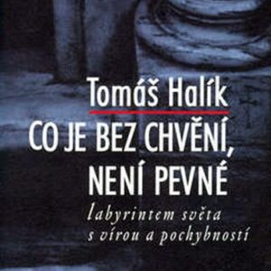 Co je bez chvění, není pevné (Tomáš Halík) (česky)