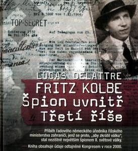 Fritz Kolbe - Špion uvnitř Třetí říše (Delattre, Lucas) (česky)