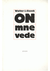 On mne vede (Walter Ciszek) (česky)