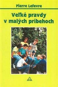 Veľké pravdy v malých príbehoch 1 (Pierre Lefévre)