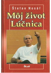 Môj život Lúčnica (Štefan Nosáľ)