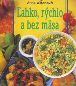 Ľahko, rýchlo a bez mäsa (Anne Wilsonová)