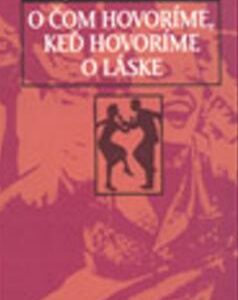 O čom hovoríme, keď hovoríme o láske (Raymond Cerver)