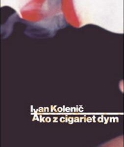 Ako z cigariet dym (Ivan Kolenič)
