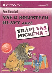 Vše o bolestech hlavy aneb trápí vás migréna? (Petr Dočekal) (česky)