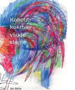 Kohouti kokrhají všude stejně (Jan Bárta) (česky)