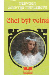 Chci být volná (Hedwiga Courths-Mahlerová) (česky)