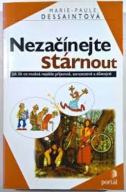 Nezačínejte stárnout (Marie-Paule Dessaintová) (česky)