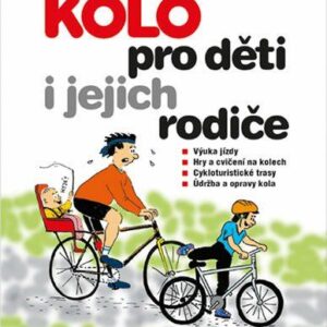 Kolo pro děti a jejich rodiče - Výuka jízdy, hry a cvičení na kolech, cykloturistické trasy, údržba a opravy kola