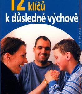 12 klíčů k důsledné výchově (Ronald G. Morrish) (česky)