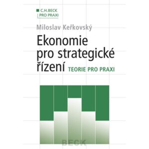 Ekonomie pro strategické řízení - Teorie pro praxi (Miloslav Keřkovský) (česky)