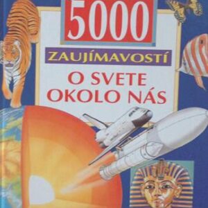 5000 zaujímavostí o svete okolo nás