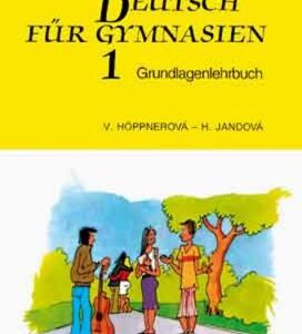 Deutsch für Gymnasien 1 - Grundlagenlehrbuch (Věra Höppnerová) (česky)