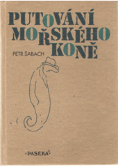 Putování mořského koně (Petr Šabach) (česky)
