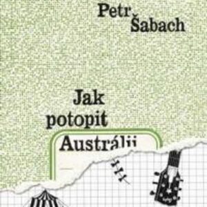 Jak potopit Austrálii (Petr Šabach) (česky)