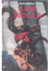 Ta nová, brácha a já (Brigitte Blobel) (česky)
