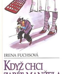 Když chci zabít manžela (Irena Fuchsová) (česky)