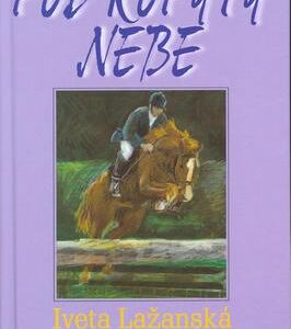 Pod kopyty nebe (Iveta Lažanská) (česky)