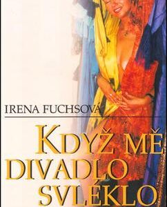 Když mě divadlo svléklo do naha (Irena Fuchsová) (česky)