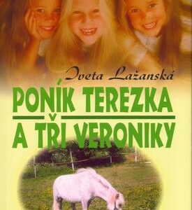 Poník Terezka a tři Veroniky (Iveta Lažanská) (česky)