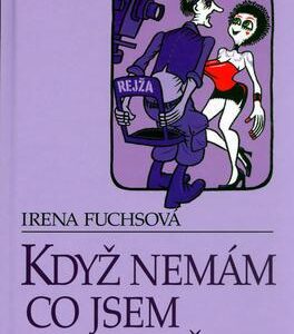 Když nemám, co jsem nechtěla (Irena Fuchsová) (česky)