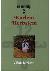 Na minutu s Karlem Herbstem - V Boží blízkosti (Mašátová, Lucie ) (česky)