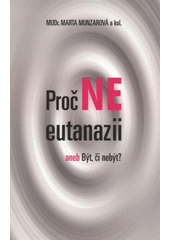 Proč ne eutanazii, aneb, Být, či nebýt? (Marta Munzarová) (česky)