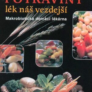 Potraviny - Lék náš vezdejší - Makrobiotická domácí lékárna (Michio Kushi) (česky)