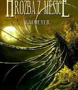 Hrozba z měsíce (Kai Meyer) (česky)