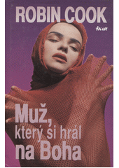 Muž, který si hrál na Boha (Robin Cook) (česky)