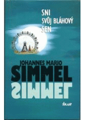 Sni svůj bláhový sen (Johannes Mario Simmel) (česky)
