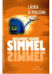 Láska je poslední most (Johannes Mario Simmel) (česky)