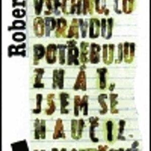 Všechno, co opravdu potřebuju znát, jsem se naučil v mateřské školce (Robert Fulghum) (česky)