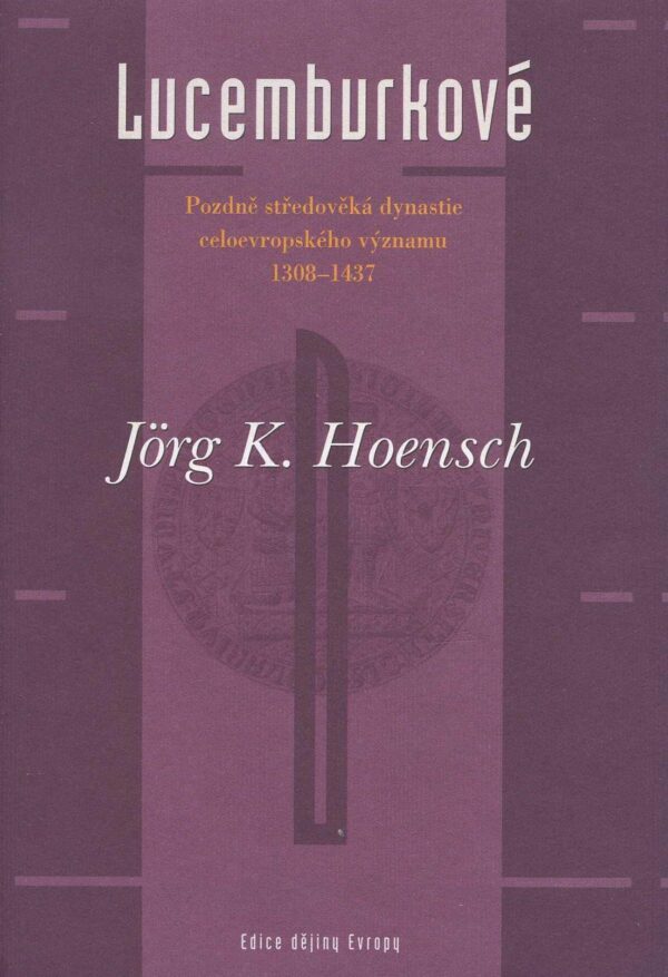 Lucemburkové (Hoensch, Jörg K.) (česky)
