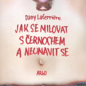 Jak se milovat s černochem a neunavit se (Dany Laferriere) (česky)