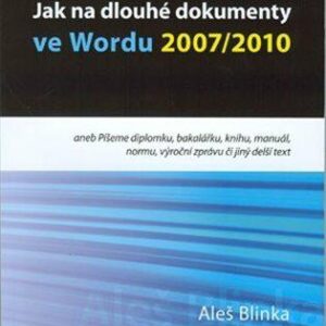 Jak na dlouhé dokumenty ve Wordu 2007/2010 (Aleš Blinka) (česky)