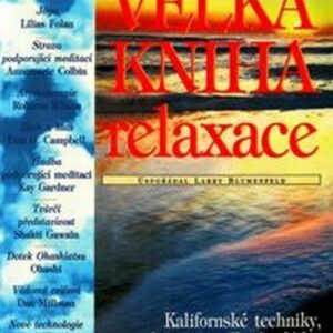Velká kniha relaxace-Kalifornské techniky, které pomáhají zvládat nadměrný stres v životě (Blumenfeld Larry) (česky)