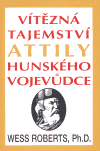 Vítězná tajemství Attily, hunského vojevůdce (Roberts, Wess) (česky)