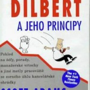 Dilbert a jeho principy - Pohled na šéfy, porady, manažerské vrtochy a jiné metly pracoviště ze zorného úhlu kancelářské ohrádky