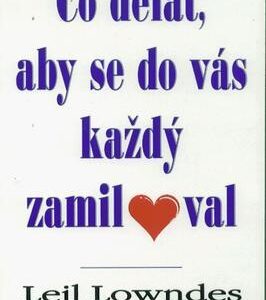 Co dělat, aby se do Vás každý zamiloval (Lowndes Leil) (česky)