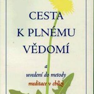 Cesta k plnému vědomí a uvedení do metody meditace v chůzi (Hanh Thich Nhat) (česky)