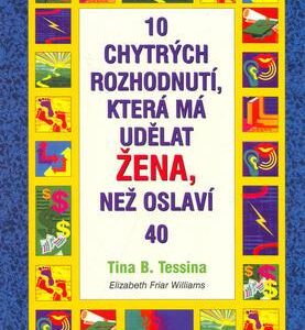 10 chytrých rozhodnutí, která má udělat žena (T.B. Tessina) (česky)