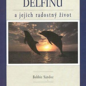 Tajemství delfínů a jejich radostný život (Sandoz, Bobbie) (česky)