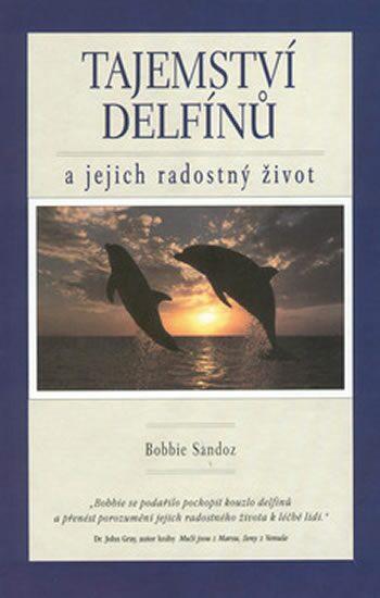 Tajemství delfínů a jejich radostný život (Sandoz, Bobbie) (česky)